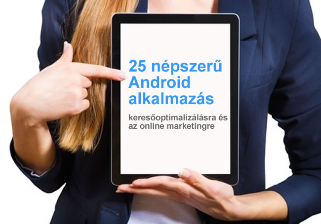 25 népszerű Android alkalmazás - keresőoptimalizálás online marketing